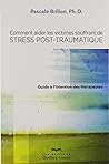 Comment aider les victimes souffrant de stress post-traumatique - Guide à l'intention des thérapeute Comment aider les victimes souffrant de stress post-traumatique - Guide à l'intention des thérapeute