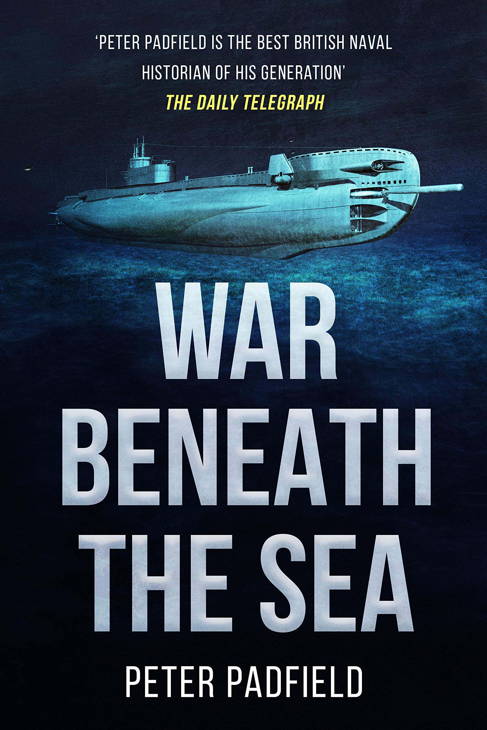 War Beneath the Sea: Submarine conflict during World War II (Peter Padfield Naval History)