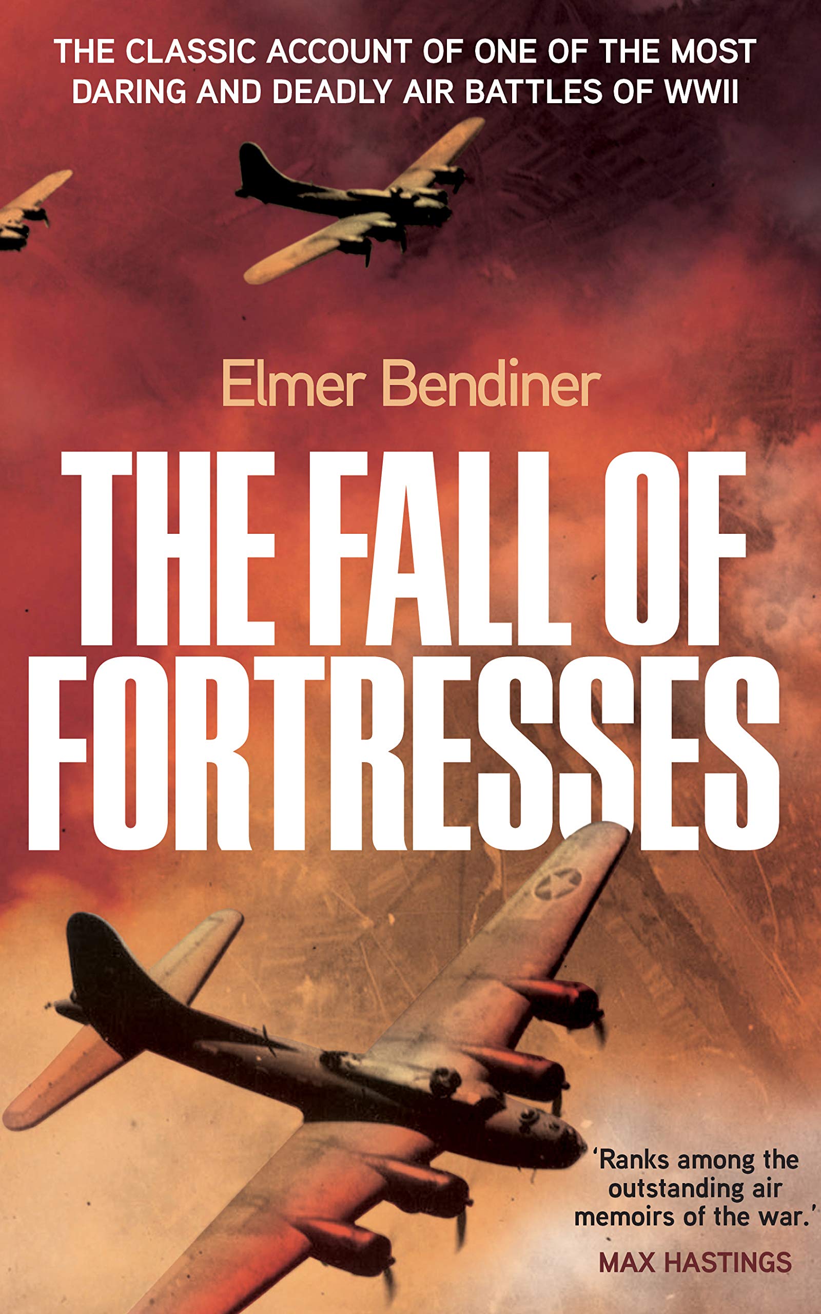 The Fall of Fortresses: The Classic Account of One of the Most Daring and Deadly Air Battles of WWII (Kindle Edition)