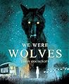 We Were Wolves