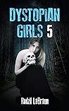 Dystopian Girls 5: an action packed continuation of the post apocalyptic series like none other