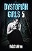 Dystopian Girls 5: an action packed continuation of the post apocalyptic series like none other