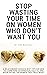 Stop Wasting Your Time on W...