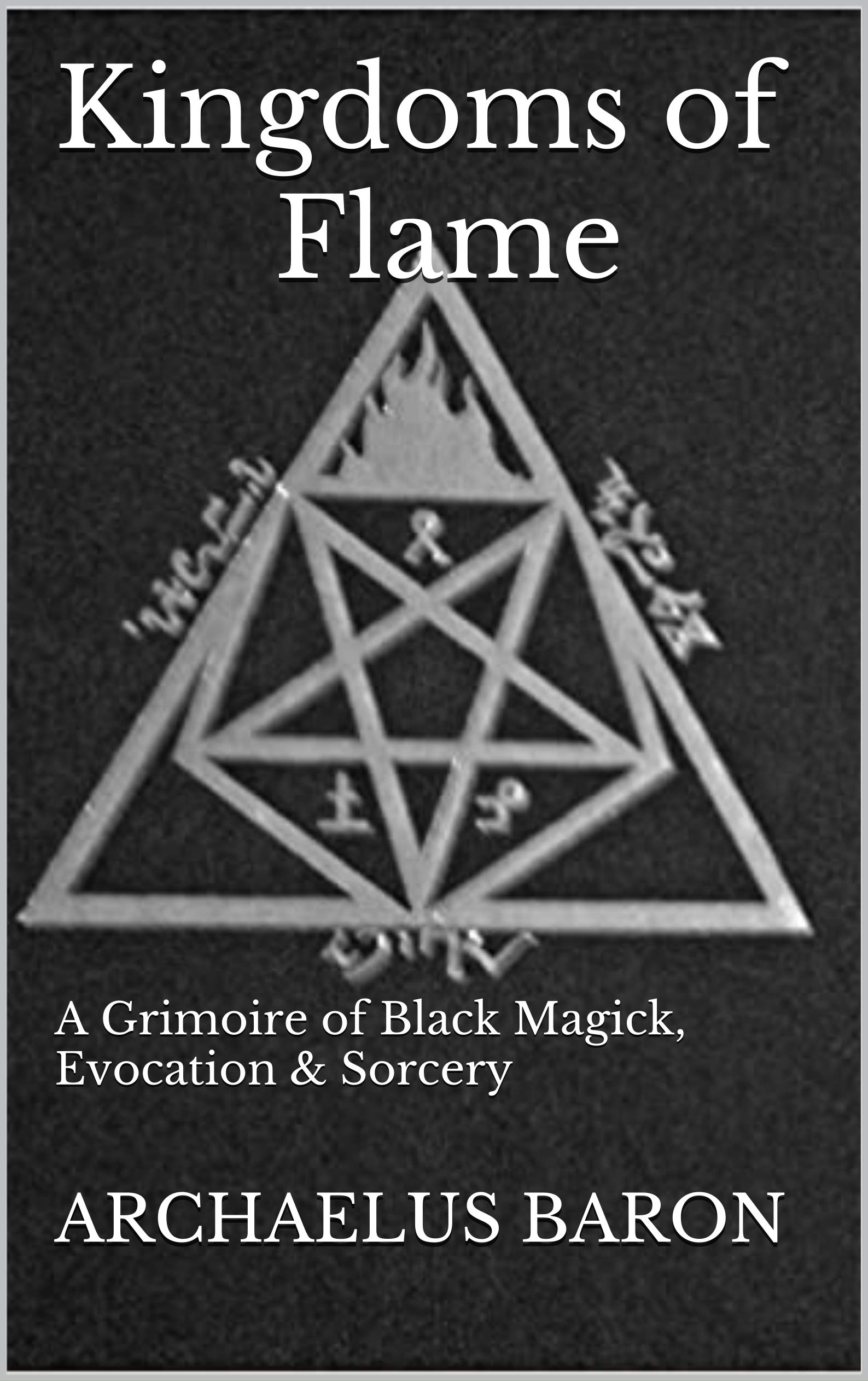 Kingdoms of Flame: A Grimoire of Black Magick, Evocation & Sorcery (Kindle Edition)