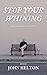 Stop Your Whining by John Helton