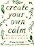 Create Your Own Calm: A Journal for Quieting Anxiety