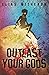 Outlast Your Gods