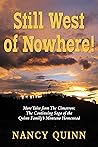 Still West of Nowhere: More Tales from The Cimarron: The Continuing Saga of the Quinn Family’s Montana Homestead