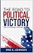 The Road To Political Victory by Eric Johnson