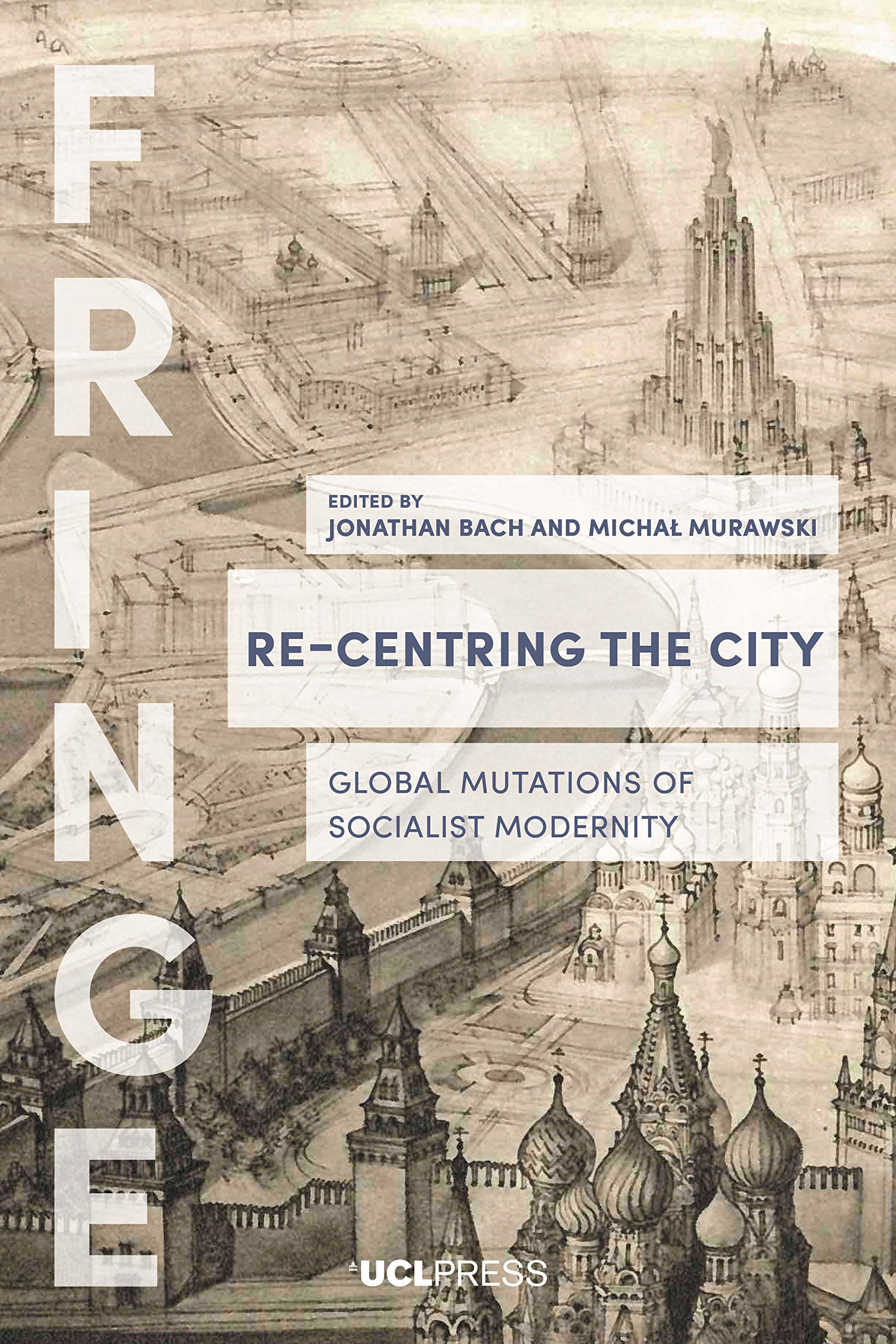 Re-Centring the City: Global Mutations of Socialist Modernity (FRINGE)