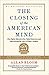 The Closing of the American Mind by Allan Bloom The Closing of the American Mind by Allan Bloom