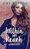 Within My Reach by Amy Blythe