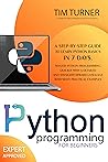 PYTHON PROGRAMMING FOR BEGINNERS: A Step-By-Step Guide to Learn Python Basics in 7 Days. Master python programming quickly with a detailed and straightforward language with many practical examples. PYTHON PROGRAMMING FOR BEGINNERS: A Step-By-Step Guide to Learn Python Basics in 7 Days. Master python programming quickly with a detailed and straightforward language with many practical examples.
