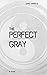 The Perfect Gray