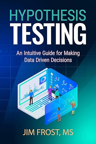Hypothesis Testing: An Intuitive Guide for Making Data Driven Decisions
