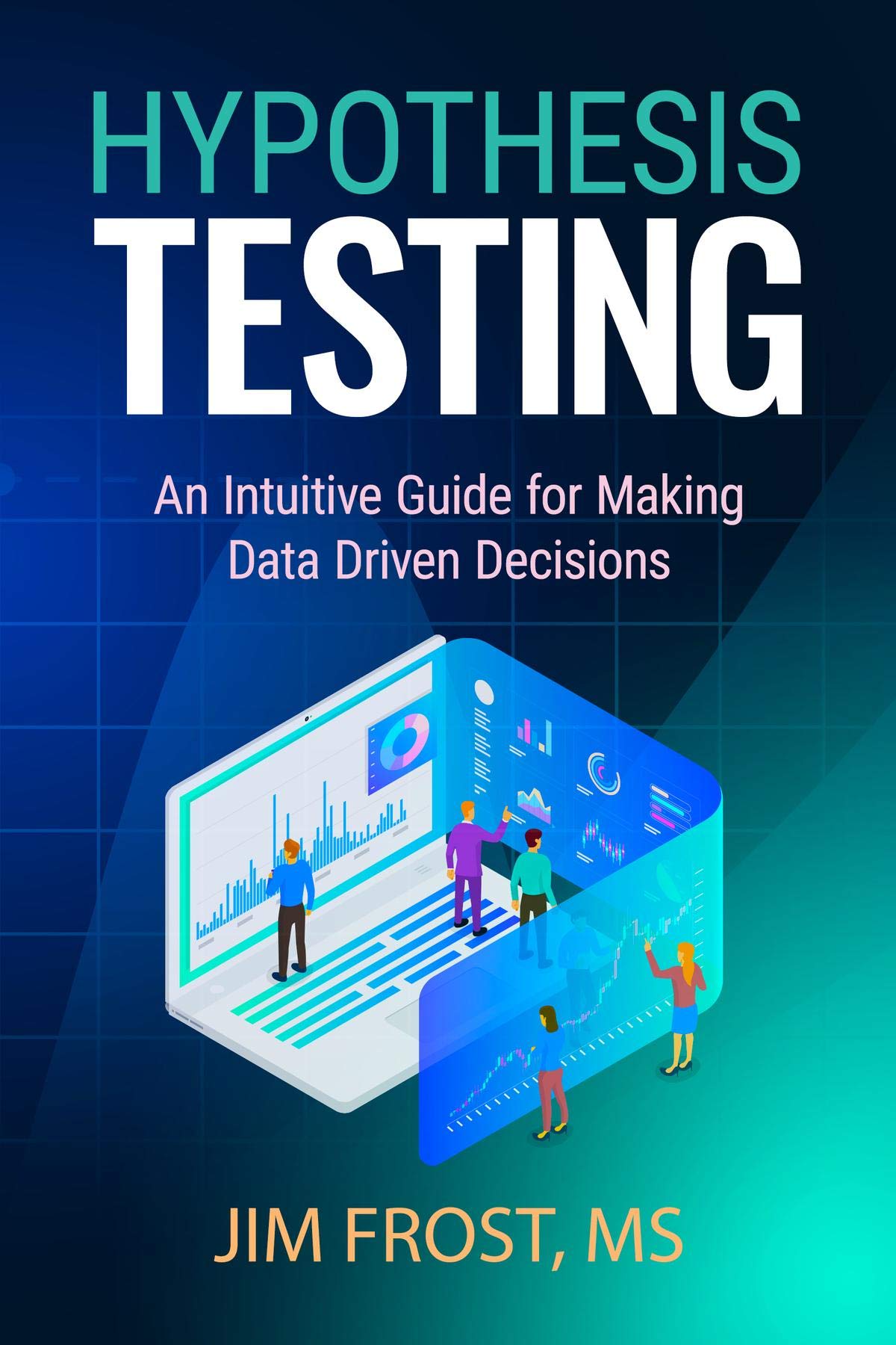 Hypothesis Testing: An Intuitive Guide for Making Data Driven Decisions (Kindle Edition)