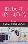 Irma et les autres by Anna Alexis Michel