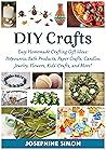 DIY Crafts: Easy Homemade Crafting Ideas: Potpourris, Bath Products, Holiday Crafts, Candles, Jewelry, Flowers, Kid’s Crafts, and More! Book cover for DIY Crafts: Easy Homemade Crafting Ideas: Potpourris, Bath Products, Holiday Crafts, Candles, Jewelry, Flowers, Kid’s Crafts, and More!