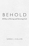 Behold: 40 Days of Seeing and Savoring God