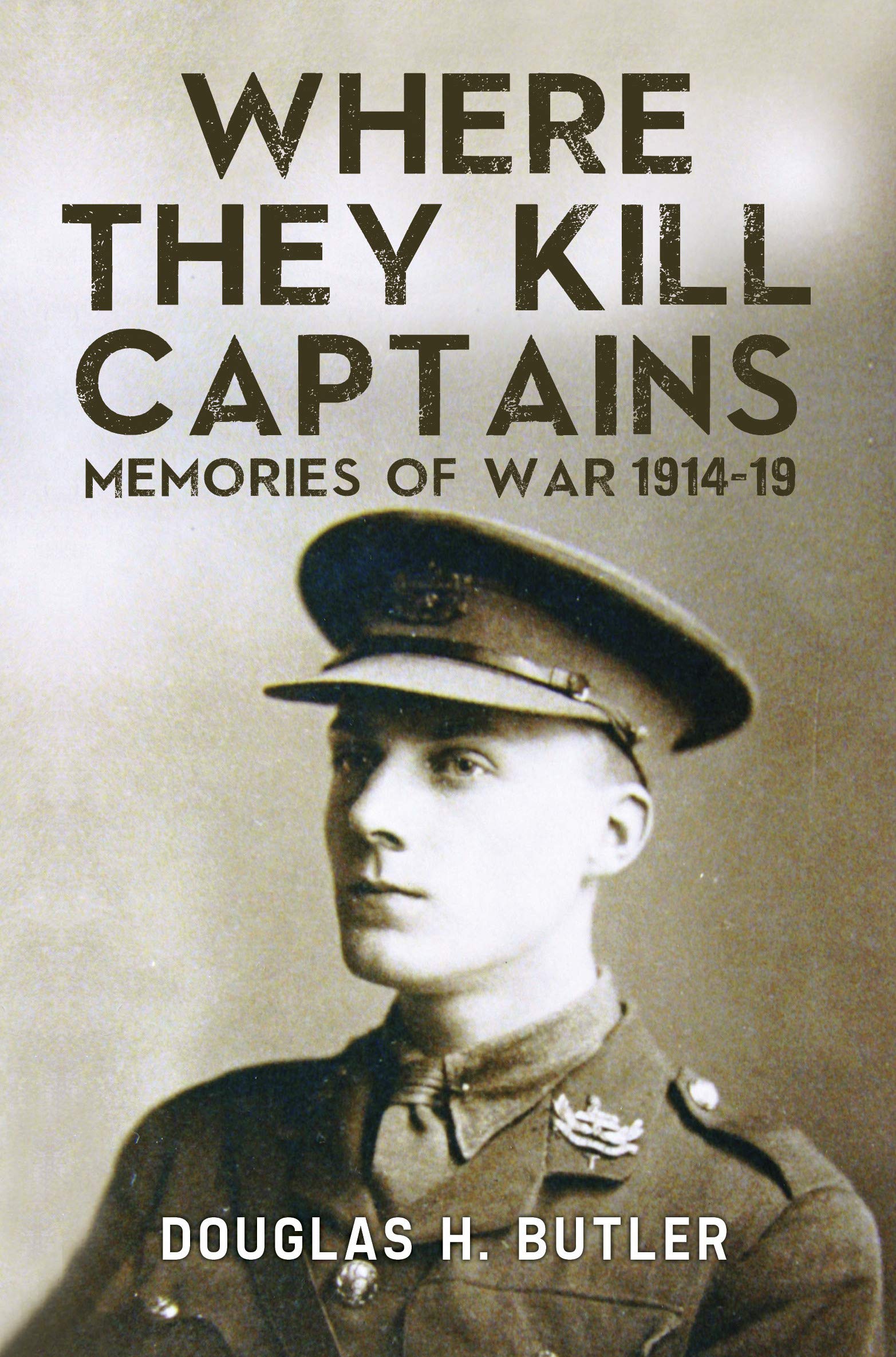 Where They Kill Captains: Memories of War 1914-19 (Kindle Edition)