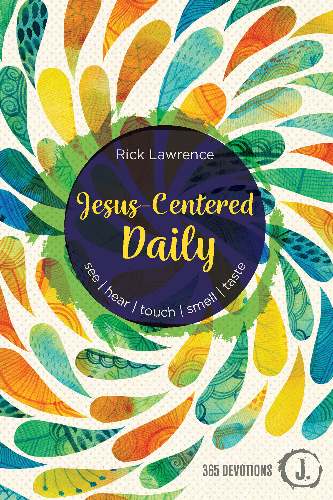 Jesus-centered Daily: See - Hear - Touch - Smell - Taste