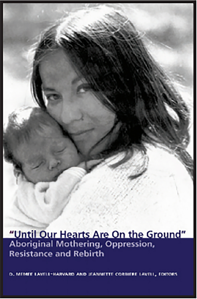 Until Our Hearts are on the Ground: Aboriginal Mothering, Oppression, Ressitance and Rebirth (Paperback)