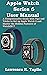 Apple Watch Series 6 User Manual by Lawrence K. Taplin