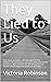 They Lied to Us by Victoria Robinson