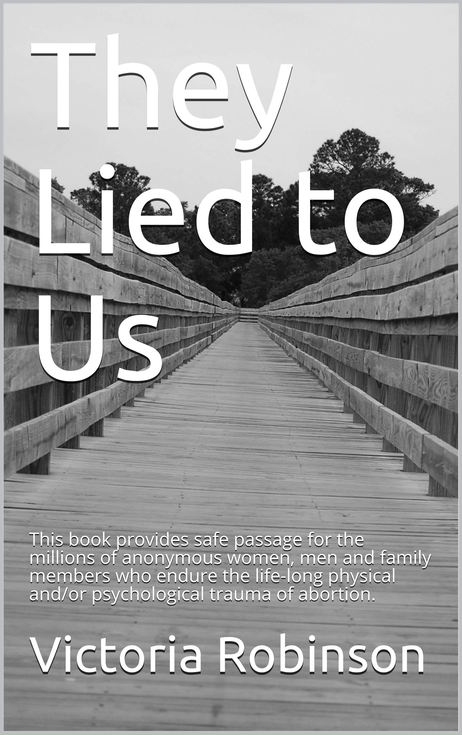 They Lied to Us: True stories dealing with the aftermath of abortion (Kindle Edition)