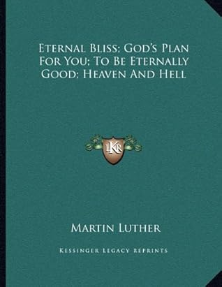 Eternal Bliss; God's Plan for You; To Be Eternally Good; Heaven and Hell