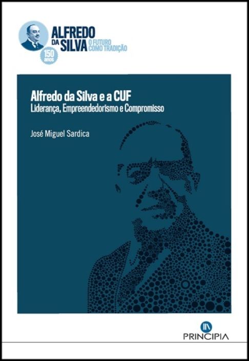Alfredo da Silva e a CUF : liderança, empreendedorismo e compromisso