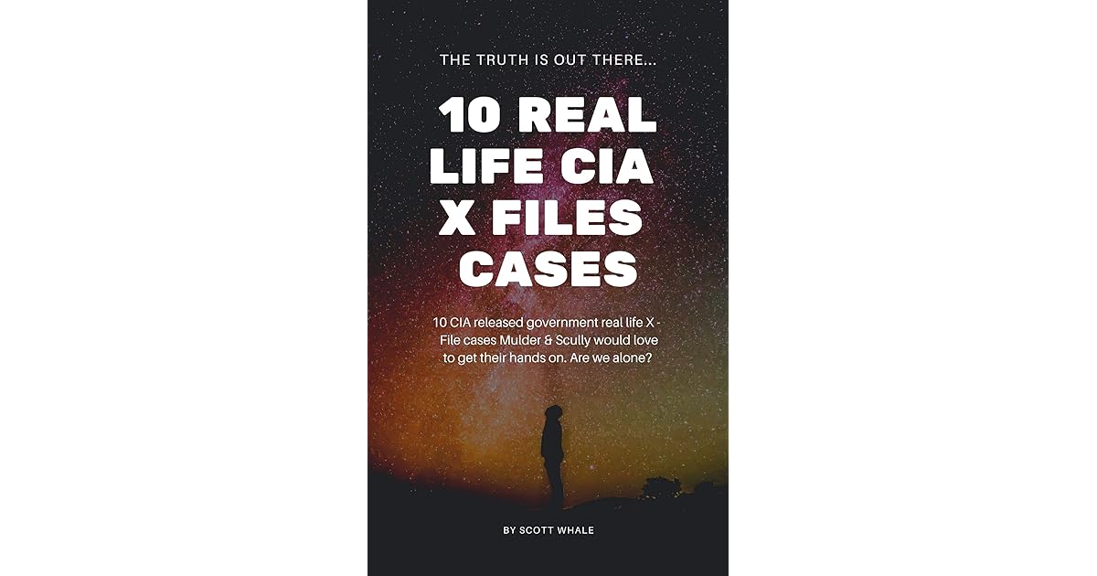 10 Real Life CIA XFiles Cases 10 CIA released government real life X