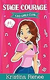 Stage Courage: Middle School Entrepreneurs (CEO Girls Club Book 1)