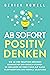 Ab sofort positiv denken by Derick Howell