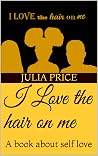 I Love the hair on me : A book about self love (Love myself 1) I Love the hair on me : A book about self love (Love myself 1)