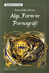 Fatma Tülin Resmi: Algı, Form ve Pornografi