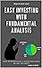 EASY INVESTING WITH FUNDAMENTAL ANALYSIS: HOW TO INVESTIGATE A STOCK AND AVOID TO PAYING TOO MUCH