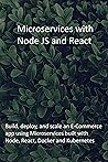 Microservices with Node JS and React: Build, deploy, and scale an E-Commerce app using Microservices built with Node, React, Docker and Kubernetes