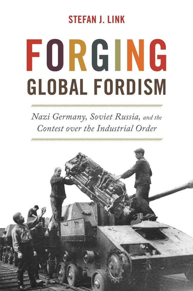 Forging Global Fordism: Nazi Germany, Soviet Russia, and the Contest over the Industrial Order (Hardcover)