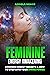 Feminine Energy Awakening: Goddess Energy Secrets & How To Step Into Your Divine Power (Divine Feminine Energy Awakening)
