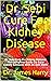 Dr. Sebi Cure For Kidney Disease: Dr. Sebi Cure For Kidney Disease: The Complete Guide On Cure Kidney Ailments With Dr.Sebi Diets