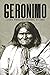 Geronimo: A Life from Beginning to End (Native American History)