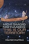 Michi Saagiig Nishnaabeg: This Is Our Territory