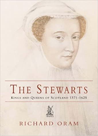 The Stewarts: Kings and Queens of Scotland 1371 - 1625 (Paperback)