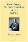 Mikhail Bakunin: The Philosophical Basis of His Anarchism