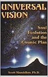 Universal Vision: Soul Evolution and the Cosmic Plan Universal Vision: Soul Evolution and the Cosmic Plan