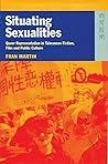 Situating Sexualities: Queer Representation in Taiwanese Fiction, Film and Public Culture Situating Sexualities: Queer Representation in Taiwanese Fiction, Film and Public Culture