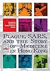 Plague, SARS, and the Story of Medicine in Hong Kong