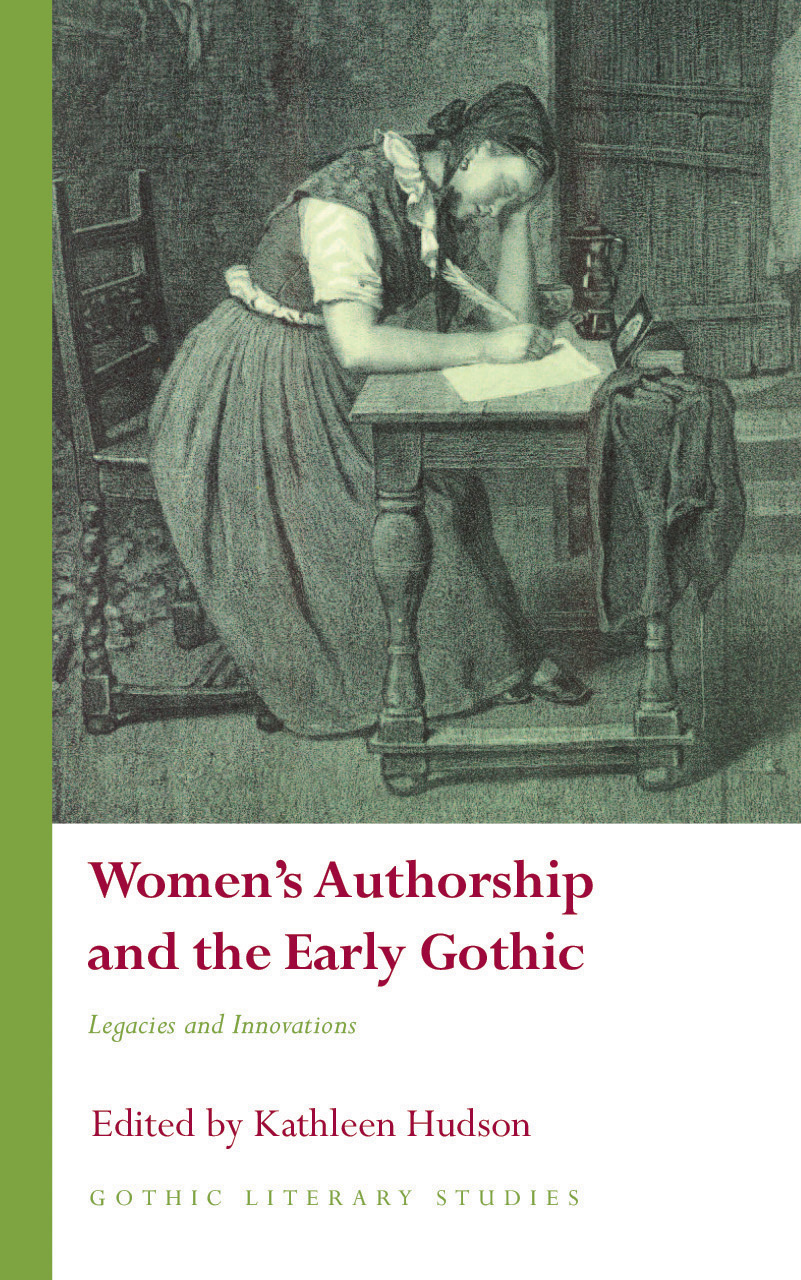 Women’s Authorship and the Early Gothic: Legacies and Innovations (Gothic Literary Studies)