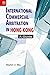 International Commercial Arbitration in Hong Kong by Stephen D. Mau